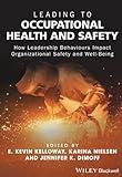 Leading to Occupational Health and Safety: How Leadership Behaviours Impact Organizational Safety and Well-Being