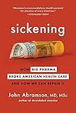 Sickening: How Big Pharma Broke American Health Care and How We Can Repair It