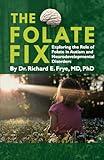 The Folate Fix: Exploring the Role of Folate in Autism and Neurodevelopmental Disorders