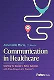 Communication in Healthcare: Charting the Course to Better Outcomes with Trust, Respect, and Teamwork