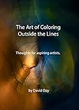 The Art of Coloring Outside the Lines: Thoughts for aspiring artists