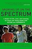 Growing Up on the Spectrum: A Guide to Life, Love, and Learning for Teens and Young Adults with Autism and Asperger's