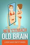New Stomach Old brain: How to lose 125 pounds in one year and stay sane
