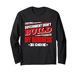 Government Didn't Build My Business, I Did Long Sleeve T-Shirt