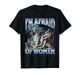I'm Afraid Of Women Funny Werewolf Wolf Meme T-Shirt