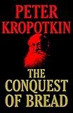 The Conquest of Bread: The Founding Book of Anarchism