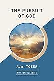 The Pursuit of God (AmazonClassics Edition)