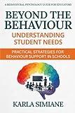Beyond The Behaviour: Understanding Student Unmet Needs: A behavioural psychology lens on understanding unmet needs and supporting students through practical classroom approaches.