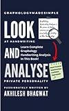 Look And Analyse: Learn Complete Graphology Handwriting Analysis In This Book!