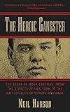 Heroic Gangster: The Story of Monk Eastman, from the Streets of New York to the Battlefields of Europe and Back