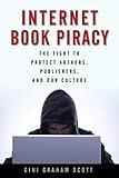 Internet Book Piracy: The Fight to Protect Authors, Publishers, and Our Culture