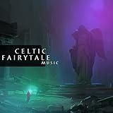 Celtic Fairytale Music: Background for Children and Adults (For Folk Tales, Fairy Tales and Myths)