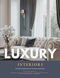 Modern Luxury Interior Design Magazine: Timeless Home Decor Inspiration, Elegant Spaces, and Interior Styles Book from Wabi-Sabi to Art Deco