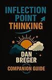 Inflection Point Thinking - A Guide for Parents and Mentors:: Mastering Uncertainty, Finding Direction & Building a Future That Works for You (Inflection Point Thinking Series)