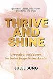 Thrive and Shine: A Practical Guidebook for Early-Stage Professionals