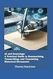 AI and Genealogy: A Practical Guide to Summarizing, Transcribing, and Translating Historical Documents