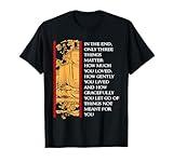 In the End Only Three Things Matter Gift Buddhist T-Shirt T-Shirt