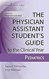The Physician Assistant Student’s Guide to the Clinical Year: Pediatrics: With Free Online Access! (Physician Assistant Student's Guide to the Clinical Year)