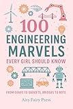 100 Engineering Marvels Every Girl Should Know: From Gears to Gadgets, Bridges to Bots