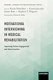 Motivational Interviewing in Medical Rehabilitation: Improving Patient Engagement and Team Function (Academy of Rehabilitation Psychology Series)