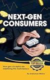Next-gen consumers: How gen z & alpha are redefining the marketplace (Future technology trends)