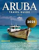 Aruba Travel Guide (Full-Color) 2025-2026: Your Ultimate Guide to Tropical Beaches, Hidden Gems, and Unforgettable Island Adventures in Paradise.