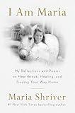 I Am Maria: My Reflections and Poems on Heartbreak, Healing, and Finding Your Way Home