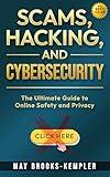 Scams, Hacking, and Cybersecurity: The Ultimate Guide to Online Safety and Privacy