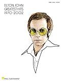 Elton John - Greatest Hits 1970-2002 | Piano, Vocal, Guitar Songbook with Sheet Music | 34 Iconic Songs Including Rocket Man and Your Song