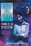 Balcony on the Moon: Coming of Age in Palestine