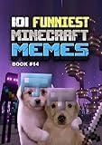 101 FUNNIEST MINECRAFT MEMES : BOOK 14 (MINECRAFT FUNNIEST MEMES)