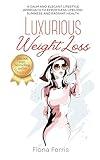 Luxurious Weight Loss: A calm and elegant lifestyle approach to effortless lifelong slimness and radiant health