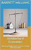 Architectural Economies: Mastering Budgets and Resources in Design and Construction (Blueprints of Progress: Mastering Project Planning in Architecture)