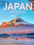 Japan Travel Guide: Discover the Soul of Japan – Essential Tips for Exploring Tokyo, Kyoto, Osaka, and Beyond | Dive into the Culture, History, Traditions, and Flavors for an Unforgettable Experience