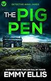 THE PIG PEN a gripping Yorkshire crime thriller full of twists (Detective Anna James Book 1)