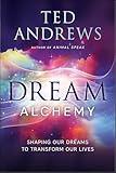 Dream Alchemy: Shaping Our Dreams to Transform Our Lives (Astral Projection)