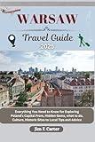 WARSAW TRAVEL GUIDE: Everything You Need to Know for Exploring Poland’s Capital From, Hidden Gems, what to do, Culture, Historic Sites to Local Tips and Advice (Jim the Globe Trotter(ENGL) Book 24)