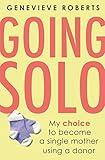 Going Solo: My choice to become a single mother using a donor