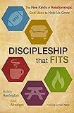 Discipleship that Fits: The Five Kinds of Relationships God Uses to Help Us Grow
