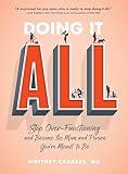 Doing It All: Stop Over-Functioning and Become the Mom and Person You're Meant to Be