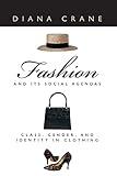 Fashion and Its Social Agendas: Class, Gender, and Identity in Clothing