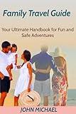 Family Travel Guide: Your Ultimate Handbook for Fun and Safe Adventures