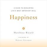 Happiness: A Guide to Developing Life's Most Important Skill