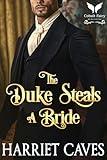 The Duke Steals a Bride: A Historical Regency Romance Novel (Stolen by the Duke Book 5)