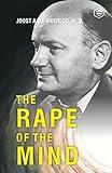 The Rape of the Mind: The Psychology of Thought Control, Menticide, and Brainwashing