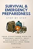 Survival & Emergency Preparedness Step by Step: Your Structured Path to Personal Safety, Self-Sufficiency, Family Readiness & Long-Term Survival (Social Science Step by Step)