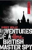 Adventures of a British Master Spy: The Memoirs of Sidney Reilly (Dialogue Espionage Classics)