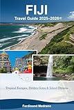 Fiji Travel Guide 2025–2026: Tropical Escapes, Hidden Gems & Island Dreams