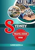 SYDNEY TRAVEL GUIDE 2026: A Vibrant City in Australia Known for Its Icons, Culture, and Coastline.