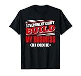 Government Didn't Build My Business, I Did T-Shirt